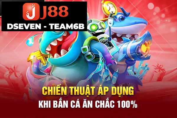 Chiến thuật áp dụng khi bắn cá ăn chắc 100%