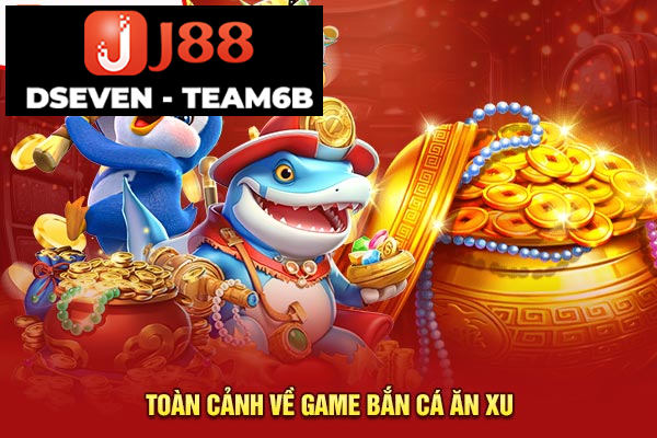 Toàn cảnh về game bắn cá ăn xu